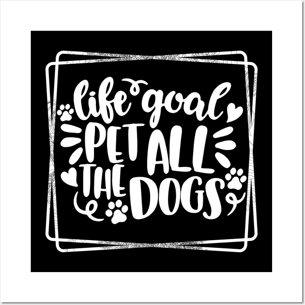 Life Goal Pet all Dogs Wall Art by joyjeff